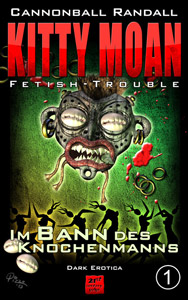Kitty Moan Fetish-Trouble 1: Im Bann des Knochenmanns